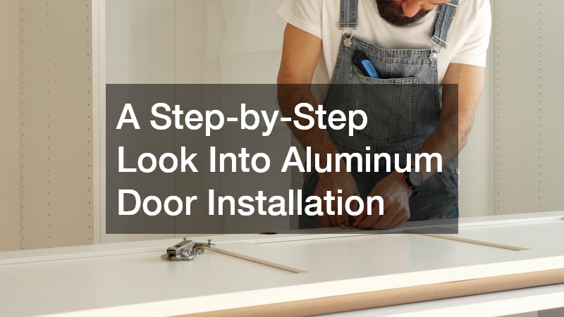 A Step by Step Look Into Aluminum Door Installation