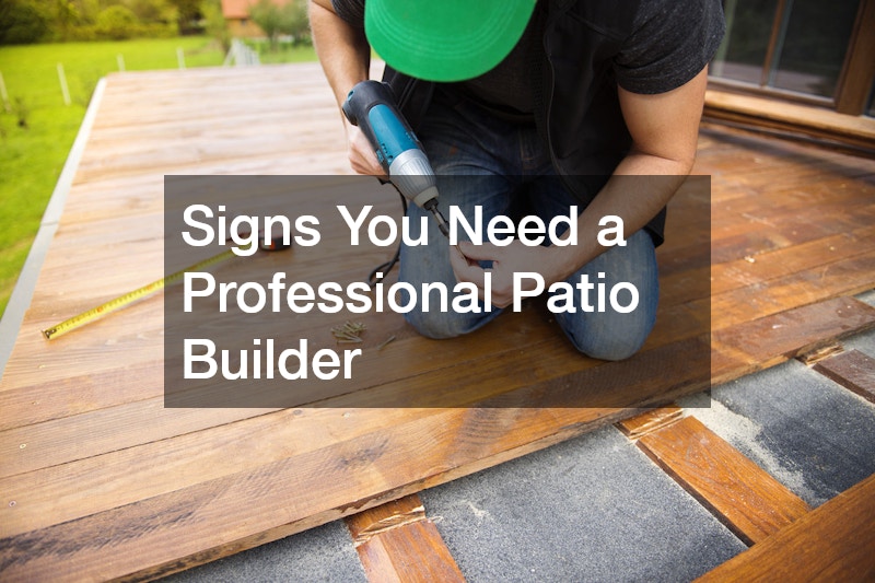 Signs You Need a Professional Patio Builder